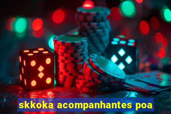 skkoka acompanhantes poa